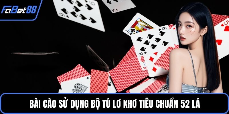 Bài Cào sử dụng bộ tú lơ khơ tiêu chuẩn 52 lá