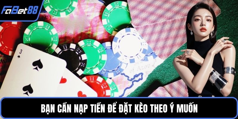 Bạn cần nạp tiền để đặt kèo theo ý muốn