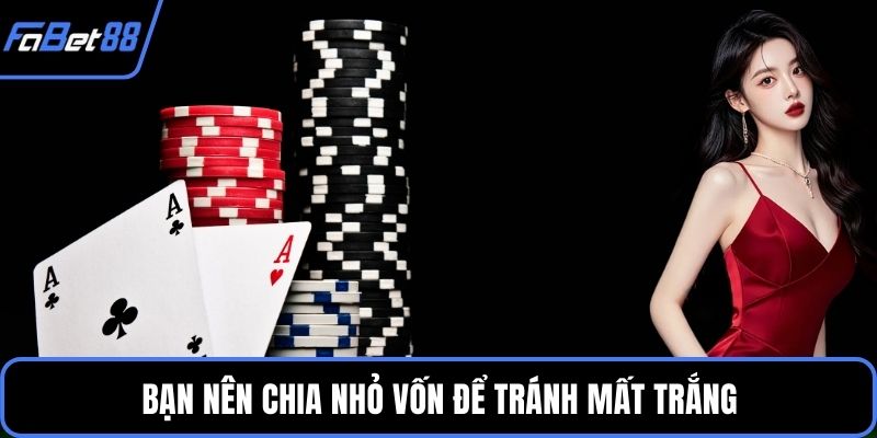 Bạn nên chia nhỏ vốn để tránh mất trắng