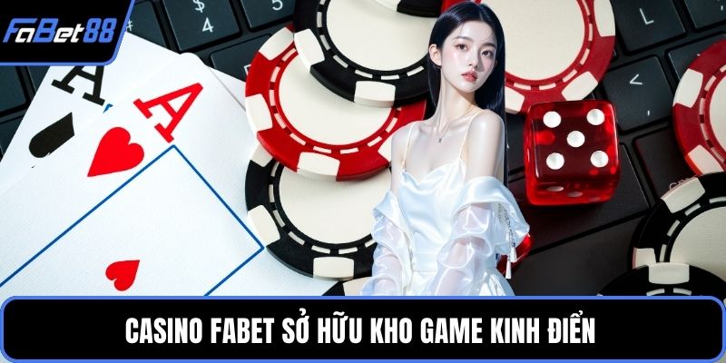 Casino FABET sở hữu kho game kinh điển