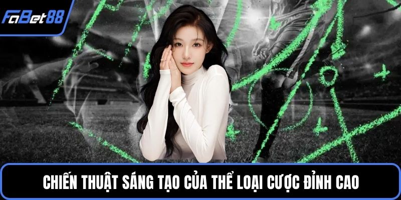 Chiến thuật sáng tạo của thể loại cược đỉnh cao