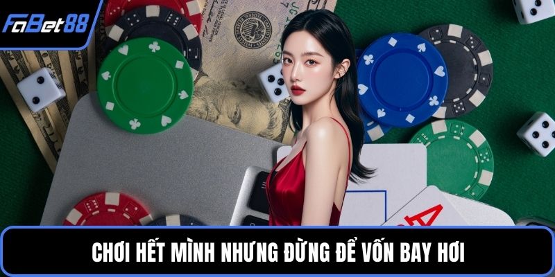 Chơi hết mình nhưng đừng để vốn bay hơi