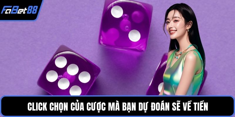 Click chọn của cược mà bạn dự đoán sẽ về tiền