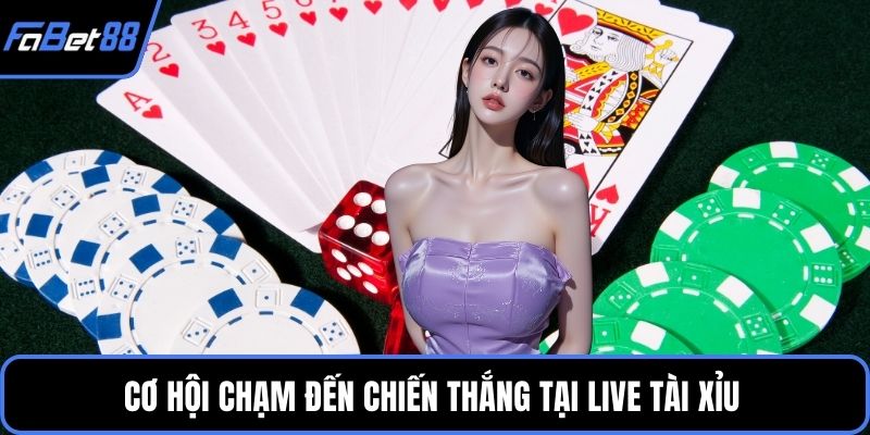 Cơ hội chạm đến chiến thắng tại Live Tài Xỉu
