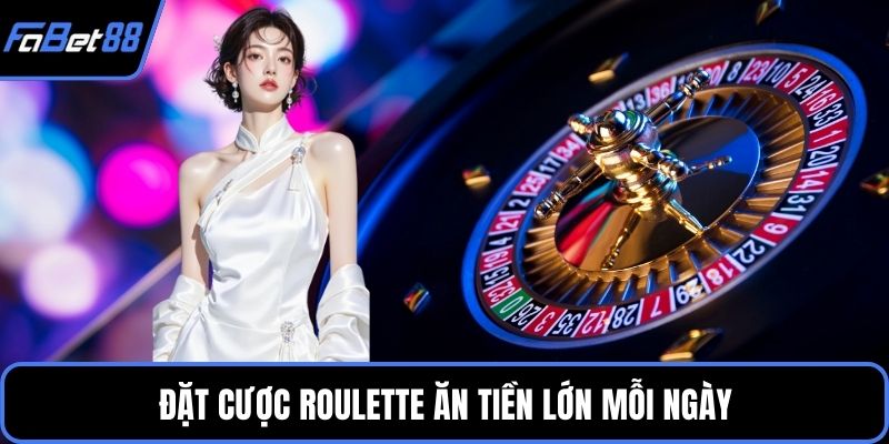 Đặt cược Roulette ăn tiền lớn mỗi ngày
