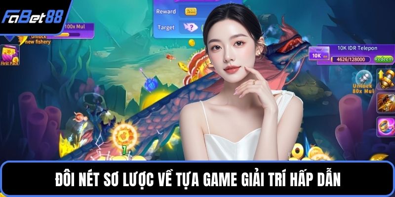 Đôi nét sơ lược về tựa game giải trí hấp dẫn