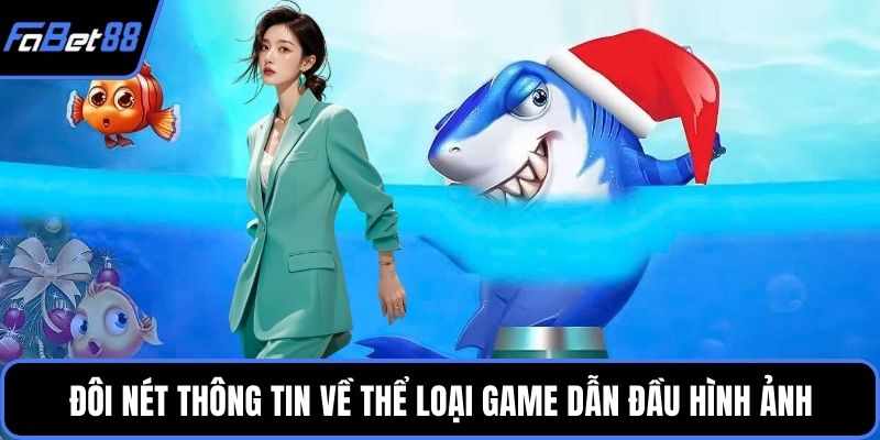 Đôi nét thông tin về thể loại game dẫn đầu hình ảnh