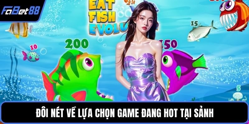 Đôi nét về lựa chọn game đang hot tại sảnh