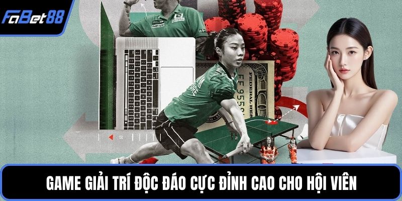 Game giải trí độc đáo cực đỉnh cao cho hội viên