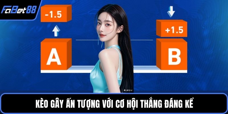 Kèo gây ấn tượng với cơ hội thắng đáng kể