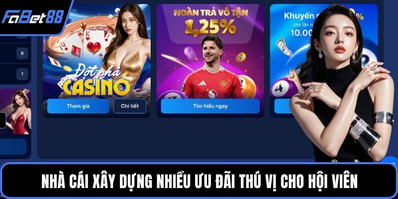 Nhà cái xây dựng nhiều ưu đãi thú vị cho hội viên