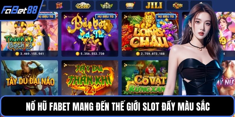 Nổ hũ FABET mang đến thế giới slot đầy màu sắc