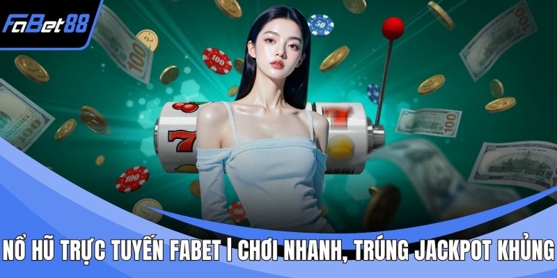 Nổ hũ trực tuyến FABET
