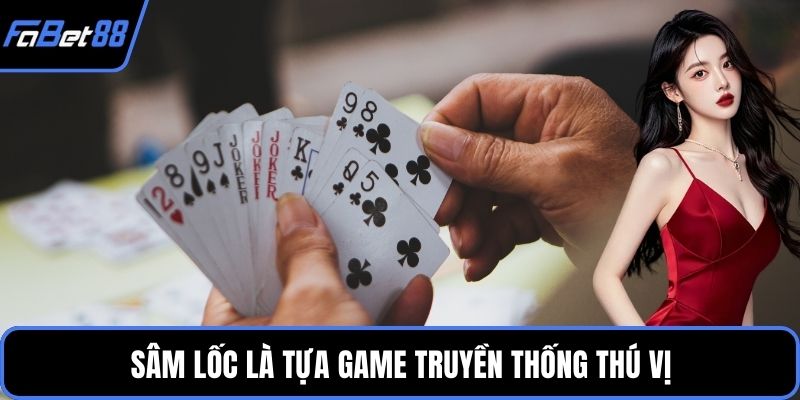 Sâm lốc là tựa game truyền thống thú vị