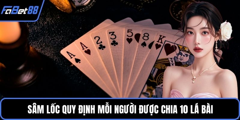 Sâm Lốc quy định mỗi người được chia 10 lá bài