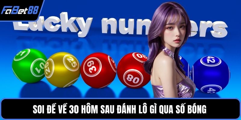 Soi đề về 30 hôm sau đánh lô gì qua số bóng