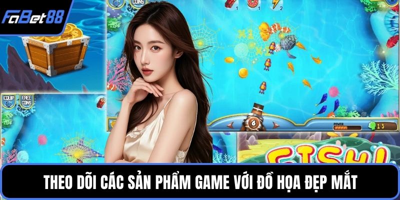 Theo dõi các sản phẩm game với đồ họa đẹp mắt