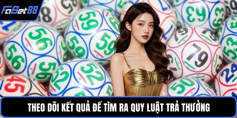 Theo dõi kết quả để tìm ra quy luật trả thưởng