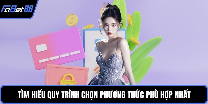 Tìm hiểu quy trình chọn phương thức phù hợp nhất
