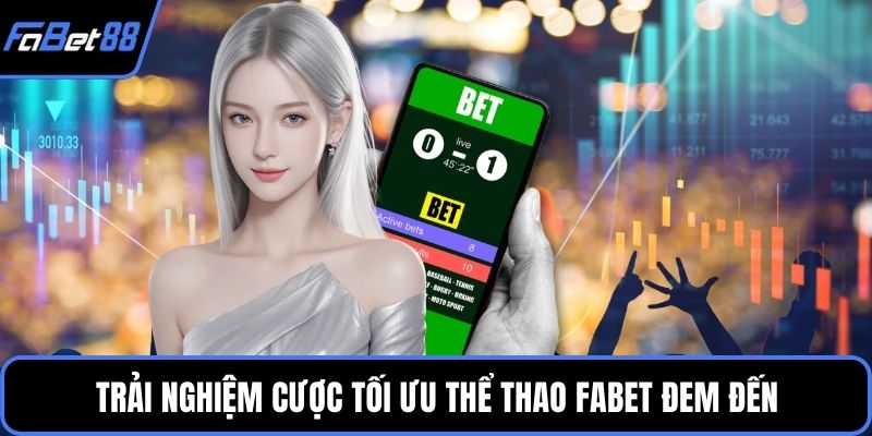 Trải nghiệm cược tối ưu Thể thao FABET đem đến