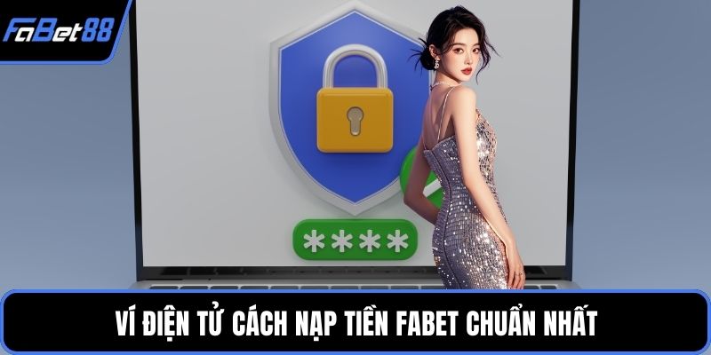 Ví điện tử cách nạp tiền FABET chuẩn nhất